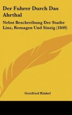 Der Fuhrer Durch Das Ahrthal: Nebst Beschreibung Der Stadte Linz, Remagen Und Sinzig (1849)