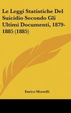 Le Leggi Statistiche del Suicidio Secondo Gli Ultimi Documenti, 1879-1885 (1885)