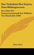 Das Verhaltnis Des Staates Zum Bildungswesen: Im Lichte Der Staatswissenschaft Seit Wilhelm Von Humboldt (1900)