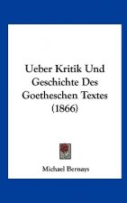 Ueber Kritik Und Geschichte Des Goetheschen Textes (1866)