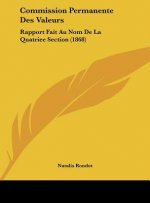 Commission Permanente Des Valeurs: Rapport Fait Au Nom de La Quatriee Section (1868)