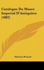 Catalogue Du Musee Imperial D'Antiquites (1882)