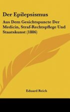 Der Epilepsismus: Aus Dem Gesichtspuncte Der Medicin, Straf-Rechtspflege Und Staatskunst (1886)