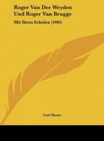 Roger Van Der Weyden Und Roger Van Brugge: Mit Ihren Schulen (1905)