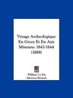 Voyage Archeologique En Grece Et En Asie Mineure: 1842-1844 (1888)