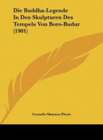 Die Buddha-Legende in Den Skulpturen Des Tempels Von Boro-Budur (1901)