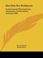 Das Holz Der Rothbuche: In Anatomisch-Physiologischer, Chemischer Und Forstlicher Richtung (1888)