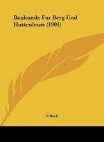 Baukunde Fur Berg Und Huttenleute (1901)