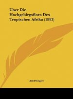 Uber Die Hochgebirgsflora Des Tropischen Afrika (1892)