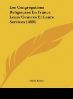 Les Congregations Religieuses En France Leurs Oeuvres Et Leurs Services (1880)