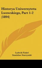 Historya Uniwersytetu Lwowskiego, Part 1-2 (1894)