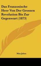 Das Franzosische Heer Von Der Grossen Revolution Bis Zur Gegenwart (1873)