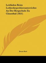 Leitfaden Beim Lothrohrprobierunterrichte an Der Bergschule Zu Clausthal (1851)