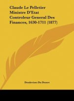 Claude Le Pelletier Ministre D'Etat Controleur General Des Finances, 1630-1711 (1877)