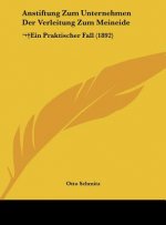 Anstiftung Zum Unternehmen Der Verleitung Zum Meineide: Ein Praktischer Fall (1892)