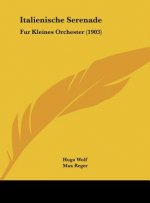 Italienische Serenade: Fur Kleines Orchester (1903)