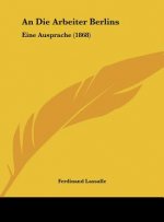 An Die Arbeiter Berlins: Eine Ausprache (1868)