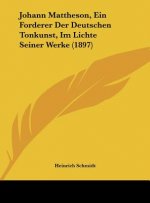 Johann Mattheson, Ein Forderer Der Deutschen Tonkunst, Im Lichte Seiner Werke (1897)
