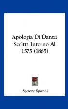 Apologia Di Dante: Scritta Intorno Al 1575 (1865)