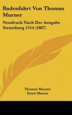 Badenfahrt Von Thomas Murner: Neudruck Nach Der Ausgabe Strassburg 1514 (1887)