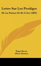 Lettre Sur Les Prodiges: de La Nature Et de L'Art (1893)
