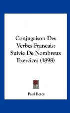 Conjugaison Des Verbes Francais: Suivie de Nombreux Exercices (1898)