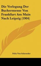 Die Verlegung Der Buchermesse Von Frankfurt Am Main Nach Leipzig (1904)