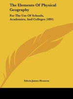 The Elements of Physical Geography: For the Use of Schools, Academies, and Colleges (1891)