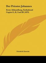 Der Priester Johannes: Erste Abhandlung, Enthaltend Capitel I, II, Und III (1879)