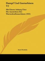 Dampf Und Gasturbinen V2: Mit Einem Anhang Uber Die Aussichten Der Warmekraftmaschinen (1922)