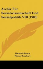 Archiv Fur Sozialwissenschaft Und Sozialpolitik V20 (1905)
