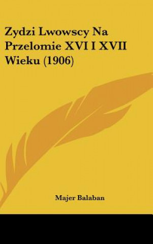 Zydzi Lwowscy Na Przelomie XVI I XVII Wieku (1906)