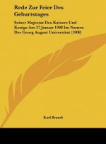 Rede Zur Feier Des Geburtstages: Seiner Majestat Des Kaisers Und Konigs Am 27 Januar 1908 Im Namen Der Georg August Universitat (1908)