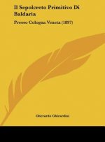 Il Sepolcreto Primitivo Di Baldaria: Presso Cologna Veneta (1897)