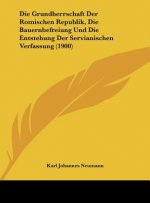 Die Grundherrschaft Der Romischen Republik, Die Bauernbefreiung Und Die Entstehung Der Servianischen Verfassung (1900)