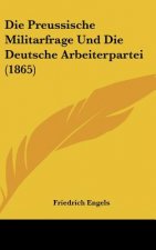 Die Preussische Militarfrage Und Die Deutsche Arbeiterpartei (1865)