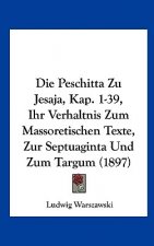 Die Peschitta Zu Jesaja, Kap. 1-39, Ihr Verhaltnis Zum Massoretischen Texte, Zur Septuaginta Und Zum Targum (1897)