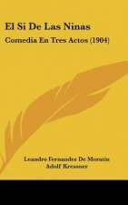 El Si de Las Ninas: Comedia En Tres Actos (1904)