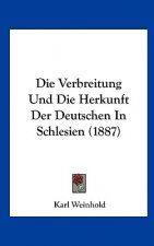 Die Verbreitung Und Die Herkunft Der Deutschen in Schlesien (1887)