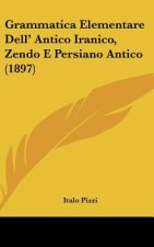 Grammatica Elementare Dell' Antico Iranico, Zendo E Persiano Antico (1897)