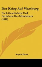 Der Krieg Auf Wartburg: Nach Geschichten Und Gedichten Des Mittelalters (1818)
