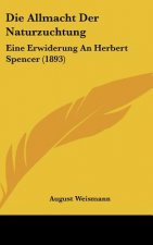 Die Allmacht Der Naturzuchtung: Eine Erwiderung an Herbert Spencer (1893)
