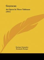 Goyescas: An Opera in Three Tableaux (1915)