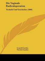 Die Vaginale Radicaloperation: Technik Und Geschichte (1896)