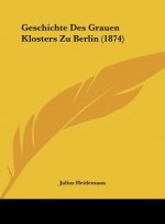 Geschichte Des Grauen Klosters Zu Berlin (1874)