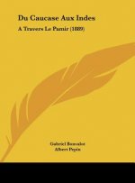 Du Caucase Aux Indes: A Travers Le Pamir (1889)