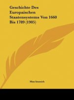 Geschichte Des Europaischen Staatensystems Von 1660 Bis 1789 (1905)