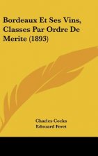 Bordeaux Et Ses Vins, Classes Par Ordre de Merite (1893)