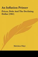 An Inflation Primer: Prices, Debt and the Declining Dollar (1961)