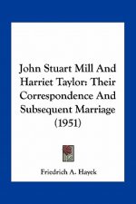 John Stuart Mill and Harriet Taylor: Their Correspondence and Subsequent Marriage (1951)